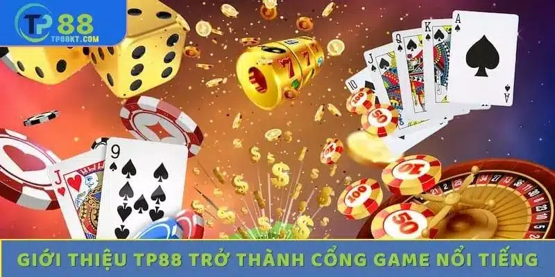 Giới thiệu TP88 trở thành cổng game nổi tiếng